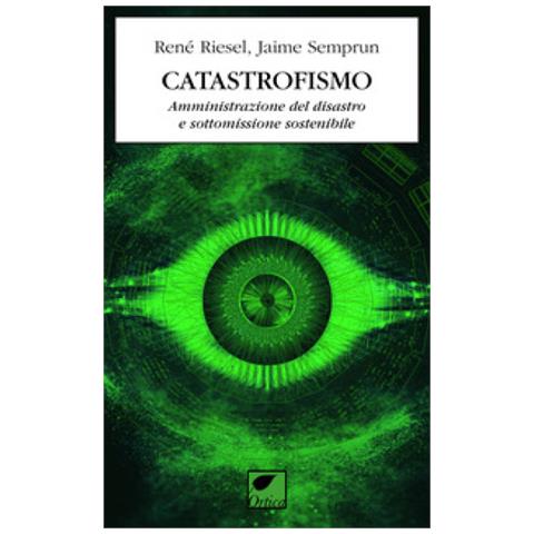 René Riesel - Catastrofismo. Amministrazione del disastro e sottomissione sostenibile - Foto 2
