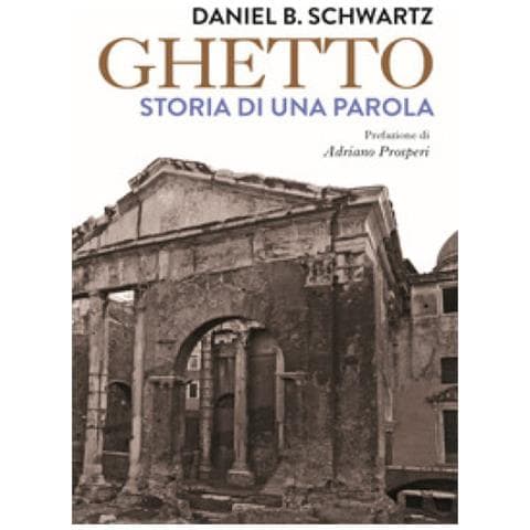 Daniel B. Schwartz - Ghetto. Storia Di Una Parola - Foto 1