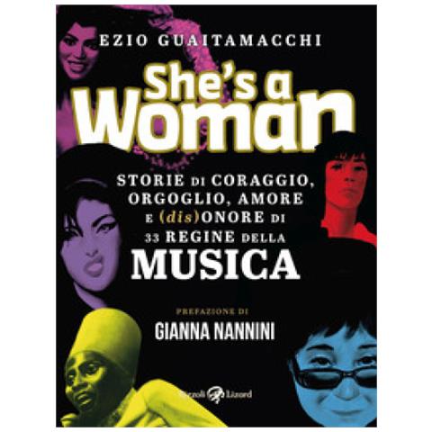 Ezio Guaitamacchi - She's A Woman. Storie Di Coraggio, Orgoglio, Amore E (dis) onore Di 33 Regine Della Musica - Foto 1