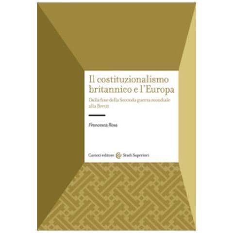 Francesca Rosa - Il Costituzionalismo Britannico E L'europa. Dalla Fine Della Seconda Guerra Mondiale Alla Brexit - Foto 1