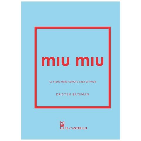 Kristen Bateman - Miu Miu. La storia della celebre casa di moda. Ediz. a colori - Foto 1