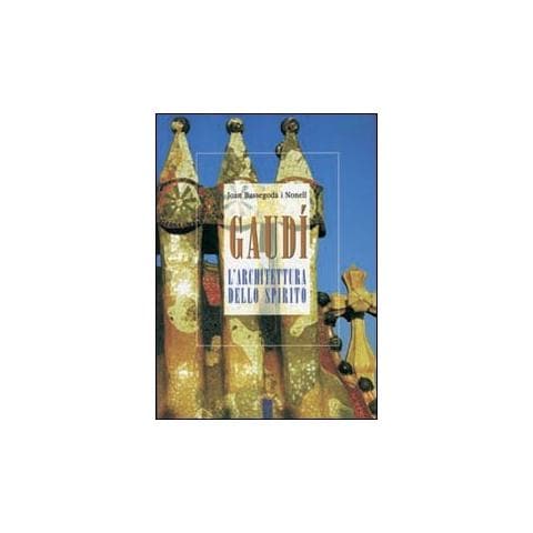 Joan Bassegoda i Nonell - Gaudí. L'architettura dello spirito - Foto 2