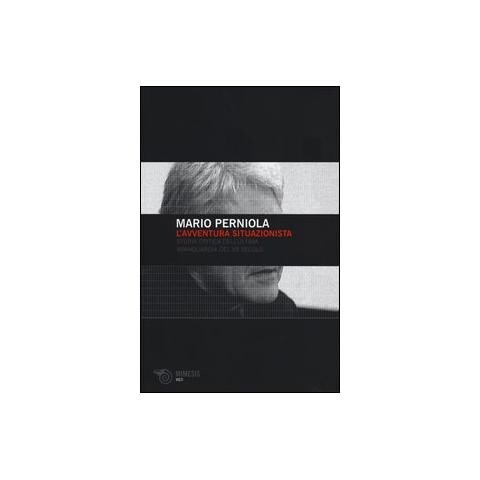 Mario Perniola - L'avventura situazionista. Storia critica dell'ultima avanguardia del XX secolo - Foto 1