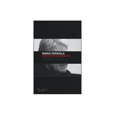 Mario Perniola - L'avventura situazionista. Storia critica dell'ultima avanguardia del XX secolo - Foto 2