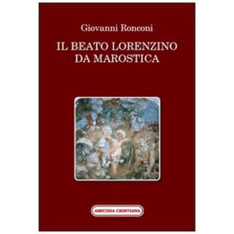 Giovanni Ronconi - Il beato Lorenzino da Marostica nella storia e nel culto - Foto 3
