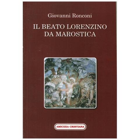 Giovanni Ronconi - Il beato Lorenzino da Marostica nella storia e nel culto - Foto 2