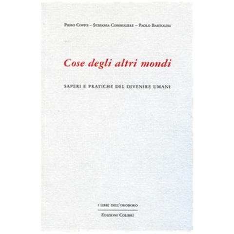 Piero Coppo - Cose degli altri mondi. Saperi e pratiche del divenire umani - Foto 1
