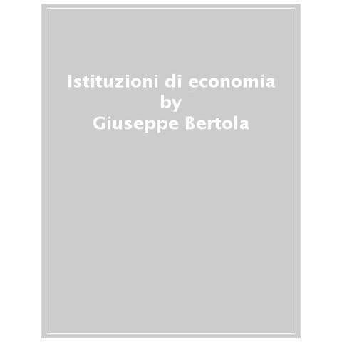 Giuseppe Bertola, Anna Lo Prete - Istituzioni Di Economia. Ediz. Ampliata - Foto 1