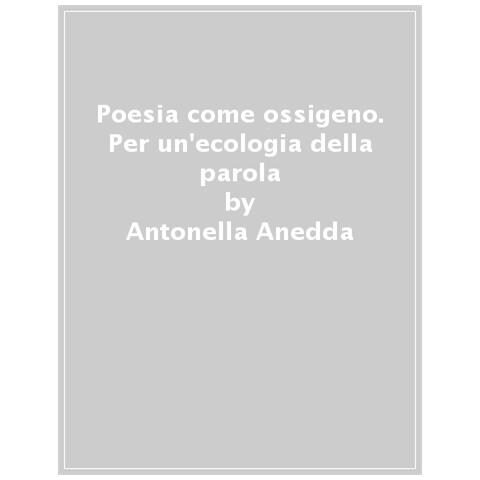 Antonella Anedda - Poesia come ossigeno. Per un'ecologia della parola - Foto 1