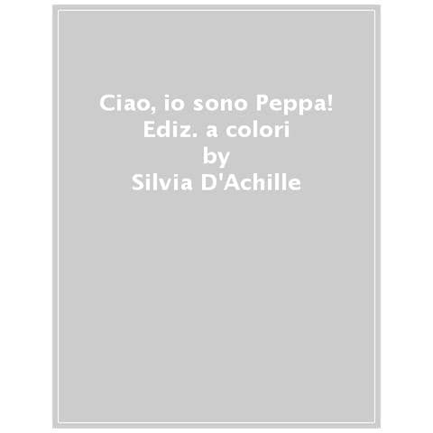Silvia D'achille - Ciao, Io Sono Peppa! Ediz. A Colori - Foto 1