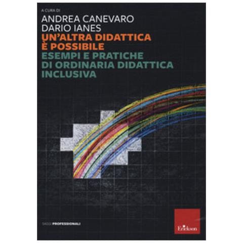 Andrea Canevaro - Un'altra didattica è possibile. Esempi e pratiche di ordinaria didattica inclusiva - Foto 1