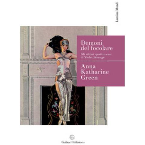 Anna Katharine Green - Demoni Del Focolare. Gli Ultimi Quattro Casi Di Violet Strange - Foto 1