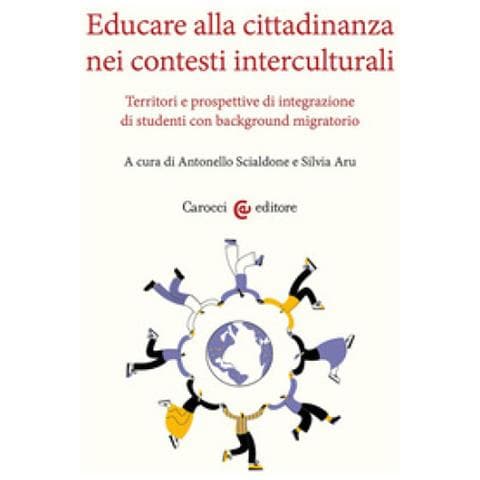 Antonello Scialdone - Educare alla cittadinanza nei contesti interculturali. Territori e prospettive di integrazione di studenti con background migratorio - Foto 1
