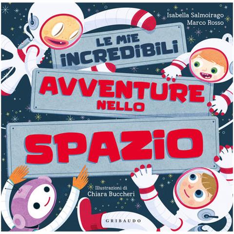 Isabella Salmoirago - Le mie incredibili avventure nello spazio. Ediz. a colori - Foto 1