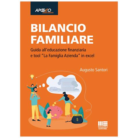 Augusto Santori - Bilancio familiare. Guida all’educazione finanziaria e tool «La famiglia azienda» in excel. Con Contenuto digitale per accesso online - Foto 1