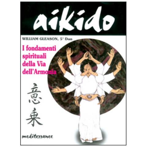 William Gleason - Aikido. I fondamenti spirituali della via dell'armonia - Foto 3