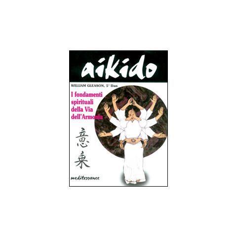 William Gleason - Aikido. I fondamenti spirituali della via dell'armonia - Foto 2