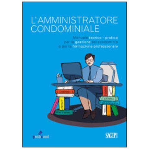 V. Nasini - L'amministratore condominiale. Manuale teorico-pratico per la gestione del condominio e per la formazione professionale - Foto 1
