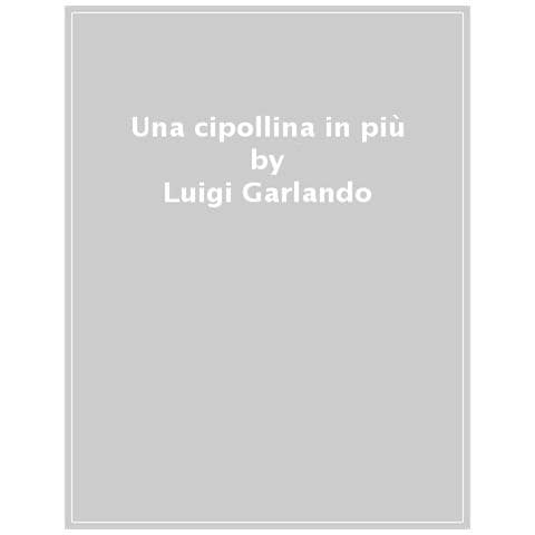 Luigi Garlando - Una Cipollina In Più - Foto 1
