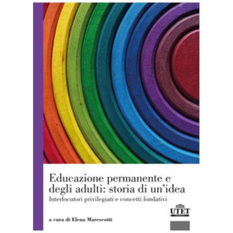 Elena Marescotti - Educazione permanente e degli adulti: storia di un'idea. Interlocutori privilegiati e concetti fondativi - Foto 1