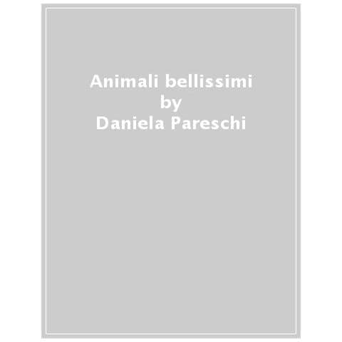 Daniela Pareschi - Animali Bellissimi. Ediz. A Colori - Foto 1
