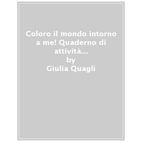 Chiara Piroddi - Coloro Il Mondo Intorno A Me! Quaderno Di Attività. Con Suggerimenti Per Gli Adulti. Ispirato Agli Studi Di Maria Assunta Zanetti. Ediz. Illustrata - Foto 1