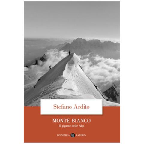 Stefano Ardito - Monte Bianco. Il Gigante Delle Alpi - Foto 1