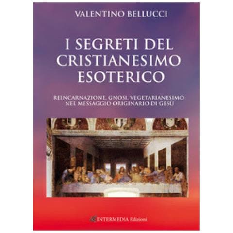 Claudio Lattanzi - I Segreti Del Cristianesimo Esoterico. Reincarnazione, Gnosi, Vegetarianesimo Nel Messaggio Originario Di Gesù - Foto 1