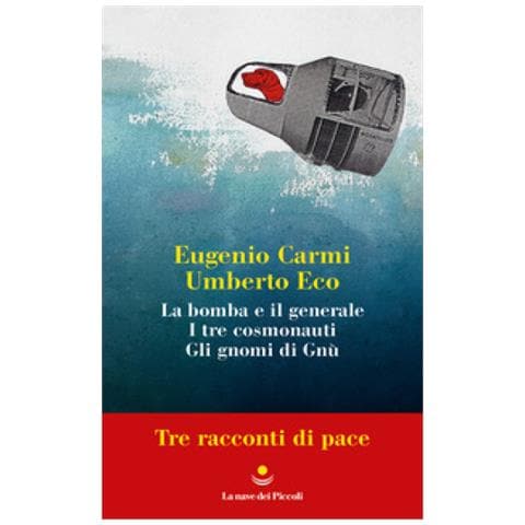 Umberto Eco, Eugenio Carmi - Tre Racconti Di Pace: La Bomba E Il Generale-i Tre Cosmonauti-gli Gnomi Di Gnù - Foto 1