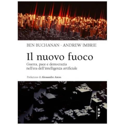 Ben Buchanan - Il nuovo fuoco. Guerra, pace e democrazia nell'era dell'intelligenza artificiale - Foto 1
