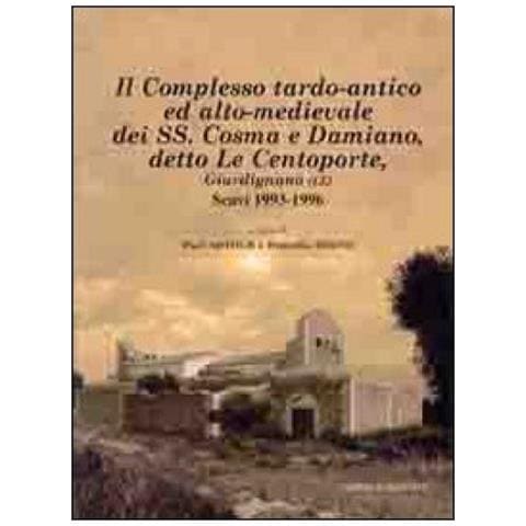 P. Arthur - Il complesso tardo-antico ed alto-medievale dei SS. Cosma e Damiano, detto le Centoporte, Giurdignano (LE) scavi (1993-1996) - Foto 3