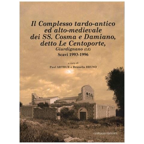 P. Arthur - Il complesso tardo-antico ed alto-medievale dei SS. Cosma e Damiano, detto le Centoporte, Giurdignano (LE) scavi (1993-1996) - Foto 2