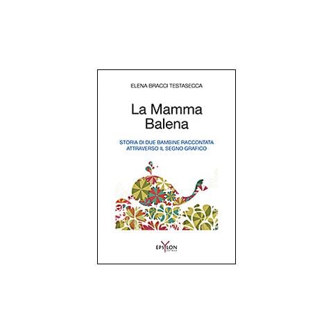Elena Bracci Testasecca - La mamma balena. Storia di due bambine raccontata attraverso il segno grafico. Ediz. illustrata - Foto 1