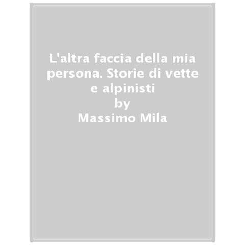 Massimo Mila - L'altra Faccia Della Mia Persona. Storie Di Vette E Alpinisti - Foto 1