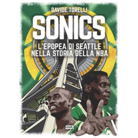Davide Torelli - Sonics. L'epopea Di Seattle Nella Storia Dell'nba - Foto 1
