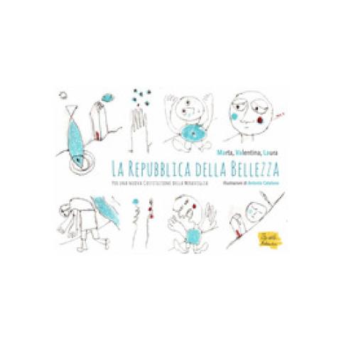 Antonio Catalano - La Repubblica della bellezza. Per una nuova Costituzione delle meraviglie - Foto 1
