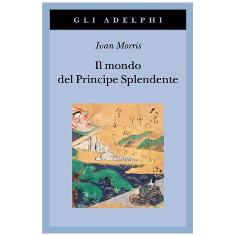 Ivan Morris - Il mondo del Principe Splendente. Vita di corte nell'antico Giappone - Foto 1