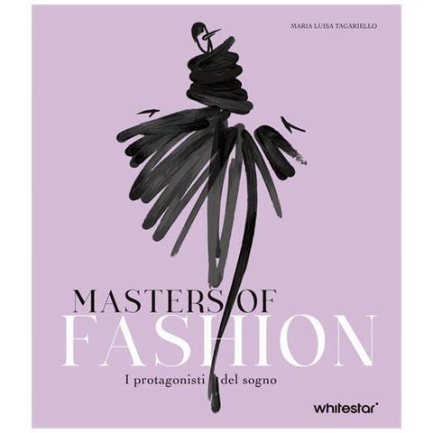 Maria Luisa Tagariello - Masters of fashion. I protagonisti del sogno. Nuova ediz. - Foto 1