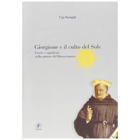 Ugo Soragni - Giorgione e il culto del sole. Eresie e significati nella pittura del Rinascimento - Foto 1