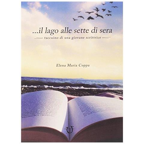 Maria Elena Coppa -. .. il lago alle sette di sera. Taccuino di una giovane scrittrice - Foto 1