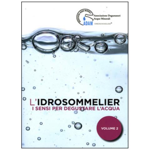 Associazione Degustatori Acque Minerali - L'idrosommelier. Vol. 2: I sensi per degustare l'acqua - Foto 1