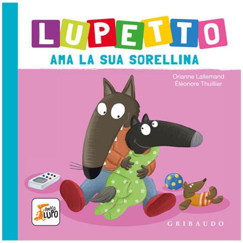 Orianne Lallemand - Lupetto Ama La Sua Sorellina. Amico Lupo. Ediz. A Colori - Foto 2