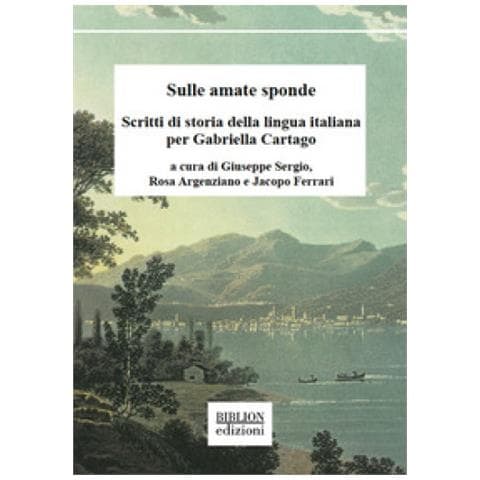 Giuseppe Sergio - Sulle amate sponde. Scritti di storia della lingua italiana per Gabriella Cartago - Foto 1