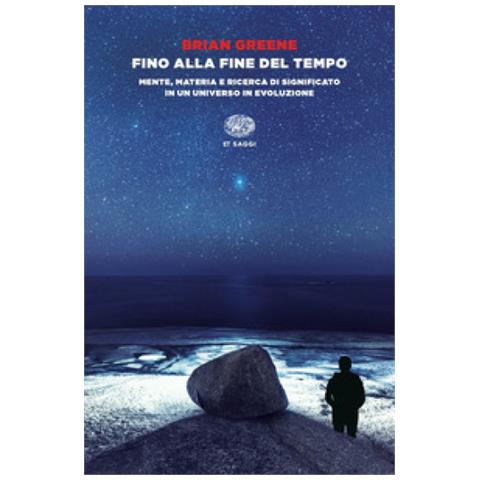 Brian Greene - Fino Alla Fine Del Tempo. Mente, Materia E Ricerca Di Significato In Un Universo In Evoluzione - Foto 1