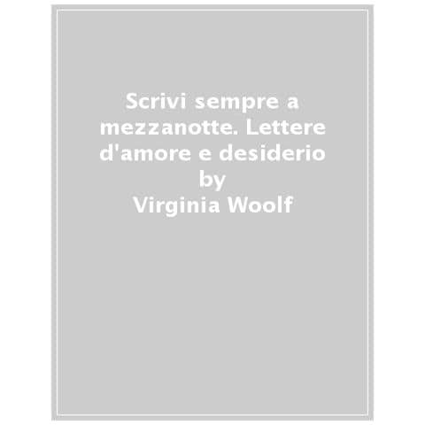 Virginia Woolf - Scrivi sempre a mezzanotte. Lettere d'amore e desiderio - Foto 1