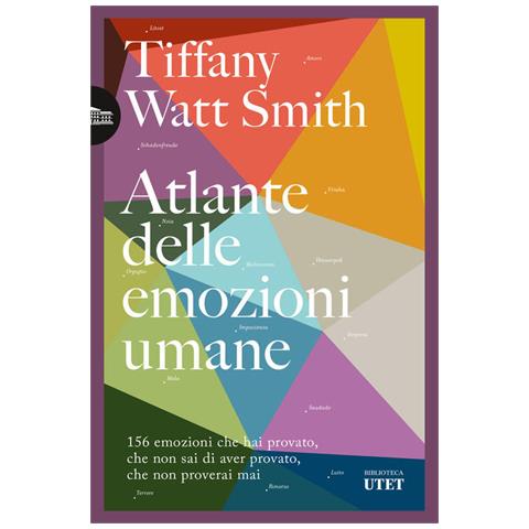 Tiffany Watt Smith - Atlante Delle Emozioni Umane. 156 Emozioni Che Hai Provato, Che Non Sai Di Aver Provato, Che Non Proverai Mai - Foto 2