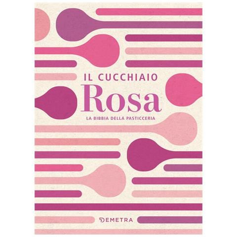 Il Cucchiaio Rosa. La Bibbia Della Pasticceria - Foto 1