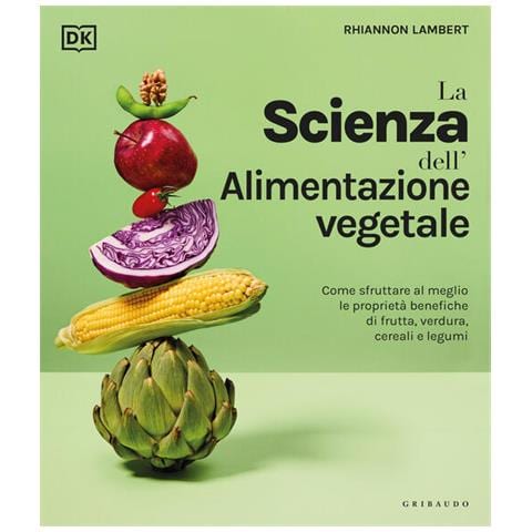 Rhiannon Lambert - La scienza dell'alimentazione vegetale. Come sfruttare al meglio le proprietà benefiche di frutta, verdura, cereali e legumi - Foto 1