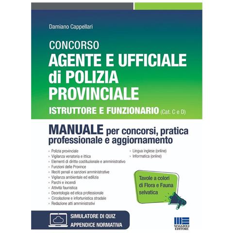 Damiano Cappellari - Concorso Agente e Ufficiale di Polizia Provinciale. Istruttore e Funzionario (Cat C e D). Manuale per concorsi, pratica professionale e aggiornamento. Con Tavole a colori di fauna e flora selvatica. Ediz. illustrata. Con software di simulazione - Foto 1