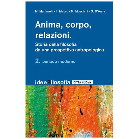 Massimiliano Marianelli - Anima, corpo, relazioni. Storia della filosofia da una prospettiva antropologica. Vol. 2: Periodo moderno - Foto 1